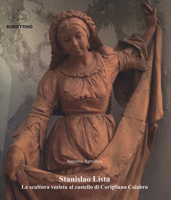 Stanislao Lista. La scultura verista al castello di Corigliano Calabro. Ediz. a colori - Antonio Aprelino - Libro Rubbettino 2023, Varia | Libraccio.it