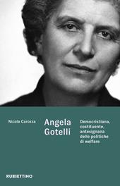 Angela Gotelli. Democristiana, costituente, antesignana delle politiche di welfare