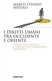 I diritti umani tra Occidente e Oriente. Storicità di un'idea e tentativi di fondazione filosofica