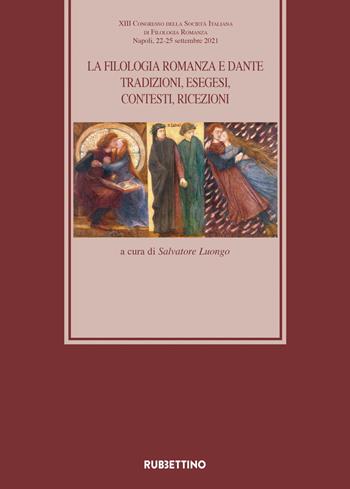 La filologia romanza e Dante. Tradizioni, esegesi, contesti, ricezioni. Atti del 13° Congresso della Società Italiana di Filologia Romanza (Napoli, 22-25 settembre 2021)  - Libro Rubbettino 2023, Medioevo romanzo e orientale | Libraccio.it