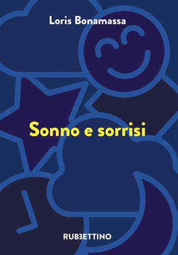Sonno e sorrisi - Loris Bonamassa - Libro Rubbettino 2023, Enciclopedia del sonno | Libraccio.it