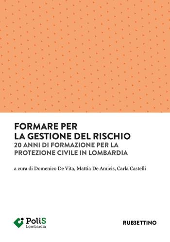 Formare per la gestione del rischio. 20 anni di formazione per la Protezione Civile in Lombardia  - Libro Rubbettino 2023, Varia | Libraccio.it