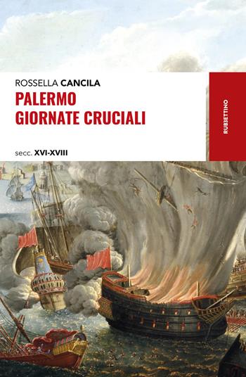 Palermo giornate cruciali - Rossella Cancila - Libro Rubbettino 2023, Storie | Libraccio.it