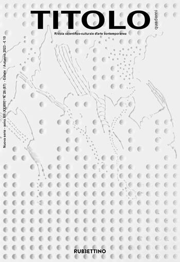 Titolo. Rivista scientifica e culturale d'arte contemporanea (2023). Vol. 26  - Libro Rubbettino 2023, Le riviste | Libraccio.it