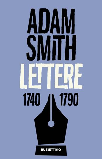 Lettere 1740-1790 - Adam Smith - Libro Rubbettino 2024, Carteggi | Libraccio.it