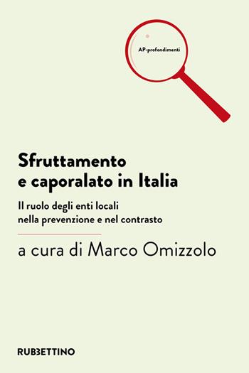 Sfruttamento e caporalato in Italia. Il ruolo degli enti locali nella prevenzione e nel contrasto  - Libro Rubbettino 2023, AP-profondimenti | Libraccio.it