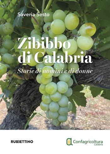 Zibibbo di Calabria. Storie di uomini e di donne - Saveria Sesto - Libro Rubbettino 2024, Varia | Libraccio.it