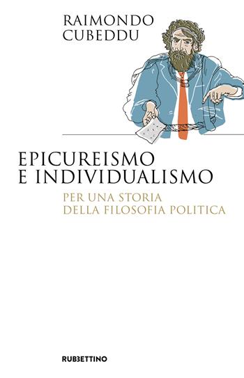 Epicureismo e individualismo. Per una storia della filosofia politica - Raimondo Cubeddu - Libro Rubbettino 2024, Saggi | Libraccio.it
