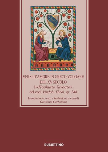 Versi d'amore in greco volgare del XV secolo. I «????µata ?µ??sta» del cod. Vindob. Theol. gr. 244  - Libro Rubbettino 2023, Medioevo romanzo e orientale | Libraccio.it