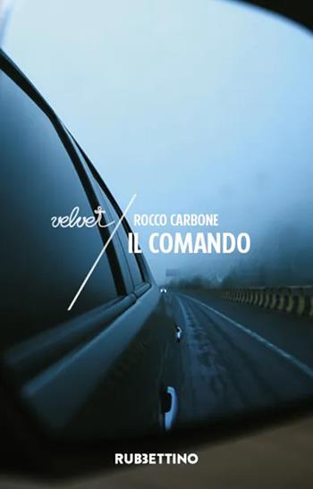 Il comando - Rocco Carbone - Libro Rubbettino 2024, Velvet | Libraccio.it