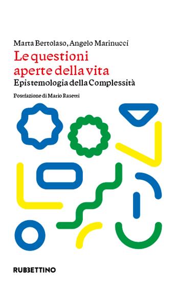 Le questioni aperte della vita. Epistemologia della complessità - Marta Bertolaso, Angelo Marinucci - Libro Rubbettino 2024, Varia | Libraccio.it