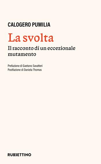 La svolta. Il racconto di un accezionale mutamento - Calogero Pumilia - Libro Rubbettino 2024, Varia | Libraccio.it