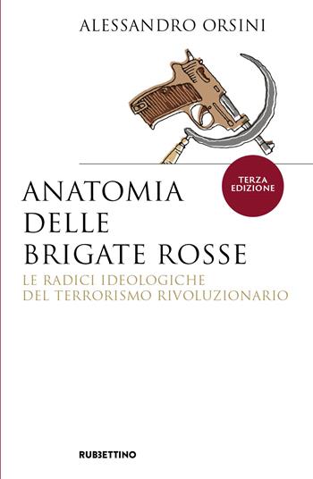 Anatomia delle Brigate Rosse. Le radici ideologiche del terrorismo rivoluzionario. Nuova ediz. - Alessandro Orsini - Libro Rubbettino 2024, Saggi | Libraccio.it