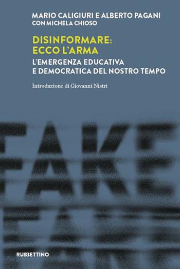Disinformare: ecco l'arma. L'emergenza educativa e democratica del nostro tempo - Mario Caligiuri, Alberto Pagani, Michela Chioso - Libro Rubbettino 2024, Laboratorio sull'intelligence dell'Università della Calabria | Libraccio.it