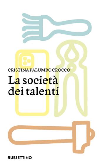 La società dei talenti - Cristina Palumbo Crocco - Libro Rubbettino 2023, Varia | Libraccio.it