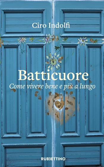 Batticuore. Come vivere bene e più a lungo - Ciro Indolfi - Libro Rubbettino 2023, Varia | Libraccio.it