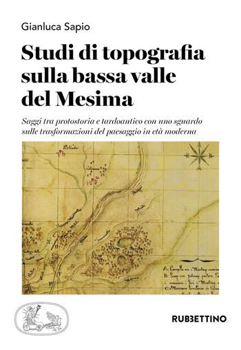 Studi di topografia sulla bassa valle del Mesima. Saggi tra protostoria e tardoantico con uno sguardo sulle trasformazioni del paesaggio in età moderna - Gianluca Sapio - Libro Rubbettino 2024, Scientia Antiquitatis | Libraccio.it