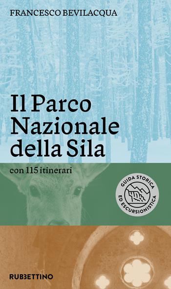 Il parco nazionale della Sila. Con 115 itinerari - Francesco Bevilacqua - Libro Rubbettino 2025, Gli scarabei | Libraccio.it