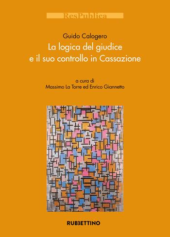 La logica del giudice e il suo controllo in Cassazione - Guido Calogero - Libro Rubbettino 2026, Res Publica | Libraccio.it