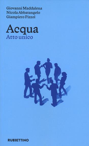 Acqua. Atto unico - Nicola Abbatangelo, Giovanni Maddalena, Giampiero Pizzol - Libro Rubbettino 2023, Teatro | Libraccio.it