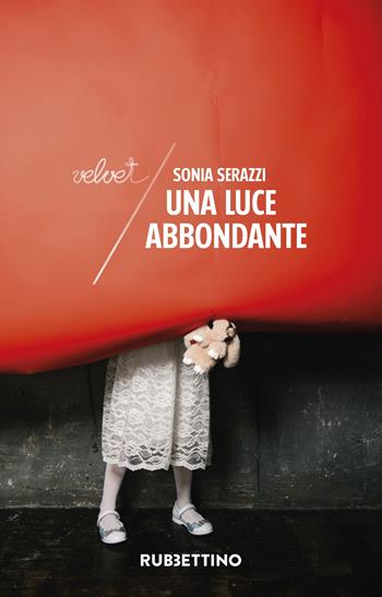 Una luce abbondante - Sonia Serazzi - Libro Rubbettino 2024, Velvet | Libraccio.it
