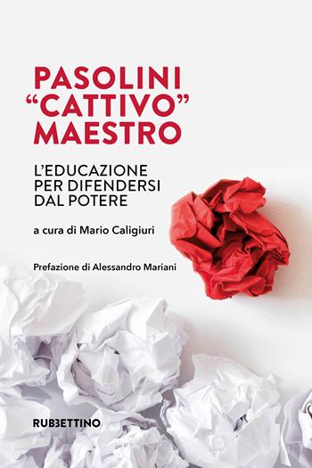 Pasolini «cattivo» maestro. L'educazione per difendersi dal potere  - Libro Rubbettino 2024, Varia | Libraccio.it