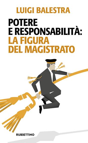 Potere e responsabilità: la figura del magistrato - Luigi Balestra - Libro Rubbettino 2024, Problemi aperti | Libraccio.it