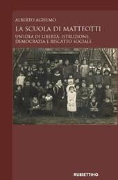 La scuola di Matteotti. Un'idea di libertà: istruzione, democrazia e riscatto sociale