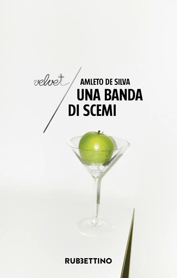 Una banda di scemi - Amleto De Silva - Libro Rubbettino 2024, Velvet | Libraccio.it