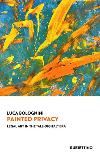 Painted privacy. Legal art in the «all-digital» era - Luca Bolognini - Libro Rubbettino 2024, Varia | Libraccio.it