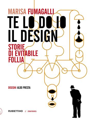 Te lo do io il design. Storia di evitabile follia - Marisa Fumagalli - Libro Rubbettino 2024, Zonafranca | Libraccio.it