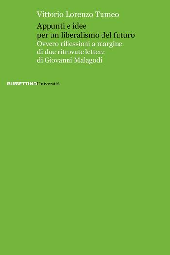 Appunti e idee per un liberalismo del futuro. Ovvero riflessioni a margine di due ritrovate lettere di Giovanni Malagodi - Vittorio Lorenzo Tumeo - Libro Rubbettino 2024, Università | Libraccio.it