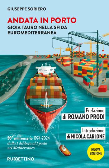Andata in porto. Gioia Tauro nella sfida euromediterranea - Giuseppe Soriero - Libro Rubbettino 2024, Varia | Libraccio.it
