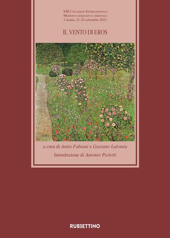 Il vento di Eros. 13º Colloquio Internazionale Medioevo romanzo e orientale (Catania, 21-22 settembre 2023)  - Libro Rubbettino 2024, Medioevo romanzo e orientale | Libraccio.it