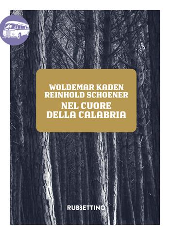 Nel cuore della Calabria - Woldemar Kaden, Reinhold Schoener - Libro Rubbettino 2024, Viaggio in Calabria | Libraccio.it