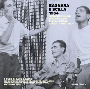 Bagnara e Scilla 1954. Immagini e suoni dalla ricerca di Alan Lomax e Diego Carpitella  - Libro Rubbettino 2024, Varia | Libraccio.it