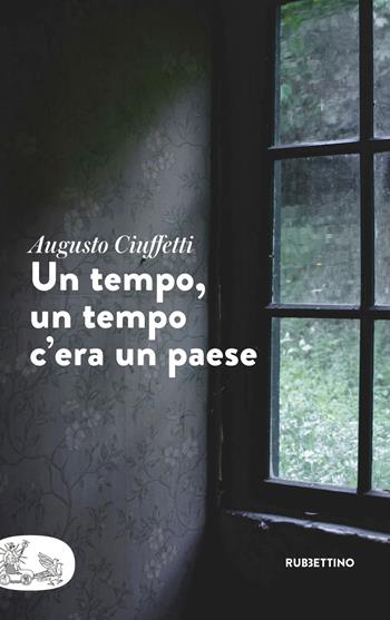 Un tempo, un tempo c'era un paese - Augusto Ciuffetti - Libro Rubbettino 2024, Patipatisse | Libraccio.it