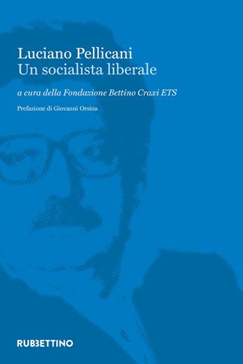 Luciano Pellicani. Un socialista liberale  - Libro Rubbettino 2024, Varia | Libraccio.it
