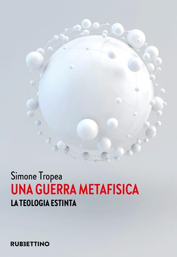 Una guerra metafisica. La teologia estinta - Simone Tropea - Libro Rubbettino 2024, Varia | Libraccio.it