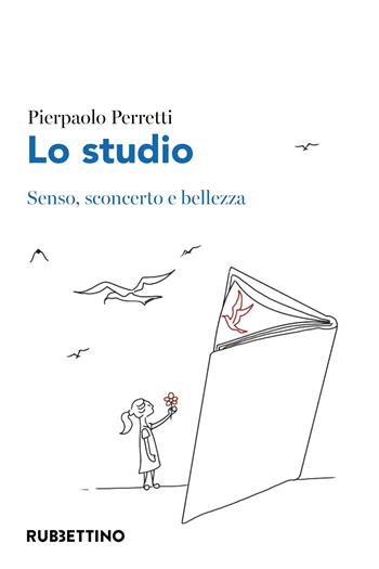 Lo studio. Senso, sconcerto e bellezza - Pierpaolo Perretti - Libro Rubbettino 2024, Varia | Libraccio.it