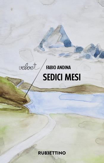 Sedici mesi - Fabio Andina - Libro Rubbettino 2024, Velvet | Libraccio.it