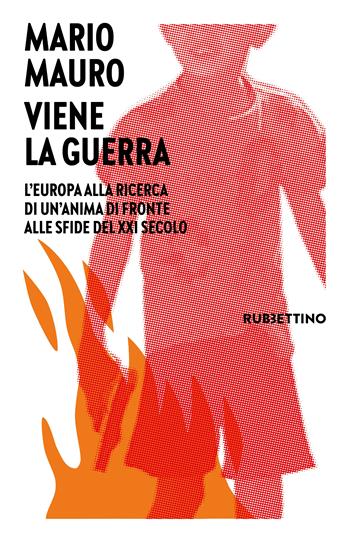 Viene la guerra. L'Europa alla ricerca di un'anima di fronte alle sfide del XXI secolo - Mario Mauro - Libro Rubbettino 2024, Varia | Libraccio.it