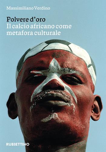 Polvere d'oro. Il calcio africano come metafora culturale - Massimiliano Verdino - Libro Rubbettino 2024, Varia | Libraccio.it