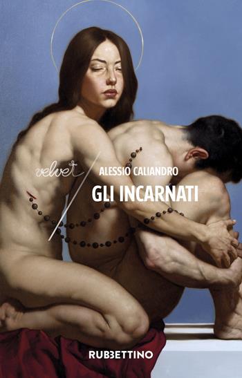 Gli incarnati - Alessio Caliandro - Libro Rubbettino 2024, Velvet | Libraccio.it