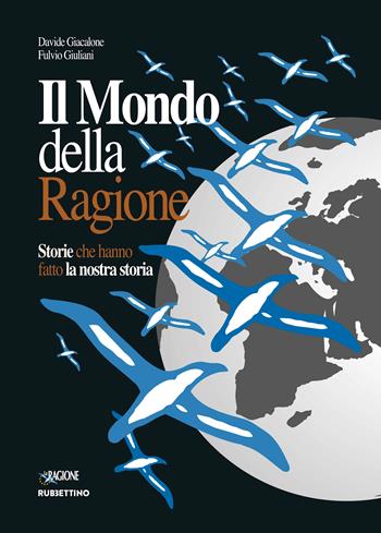 Il mondo della ragione. Storie che hanno fatto la nostra storia - Davide Giacalone, Fulvio Giuliani - Libro Rubbettino 2024, Varia | Libraccio.it
