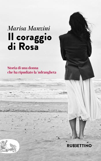 Il coraggio di Rosa. Storia di una donna che ha ripudiato la 'ndrangheta - Marisa Manzini - Libro Rubbettino 2024, Patipatisse | Libraccio.it