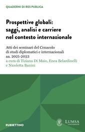 Prospettive globali: saggi, analisi e carriere nel contesto internazionale. Atti dei seminari del Cenacolo di studi diplomatici e internazionali aa. 2021-2023