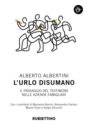 L'urlo disumano. Il passaggio del testimone nelle aziende famigliari - Alberto Albertini - Libro Rubbettino 2024, Input | Libraccio.it