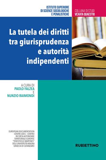 La tutela dei diritti tra giurisprudenza e autorità indipendenti  - Libro Rubbettino 2024, Vexata quaestio | Libraccio.it