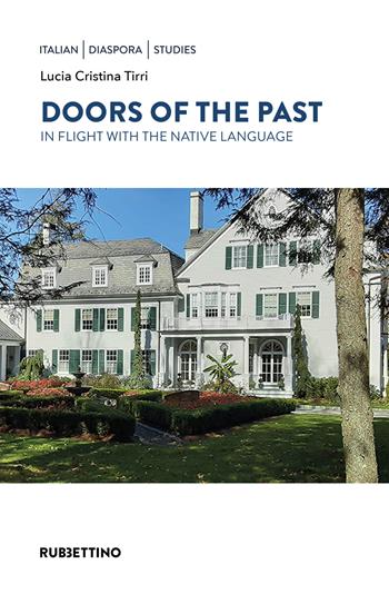Doors of the past. In flight with the native language - Lucia Cristina Tirri - Libro Rubbettino 2024, Italian Diaspora Studies | Libraccio.it
